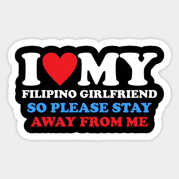 I Love My Filipino Girlfriend So Please Stay Away From Me Sticker by Gilbert Layla